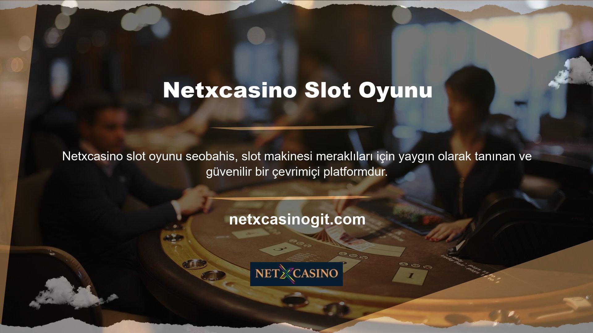Netxcasino slot makinesi sitesi, eğlenceli oyunlara ve mükemmel görüntü kalitesine olanak tanıyan sağlam bir altyapı sunuyor